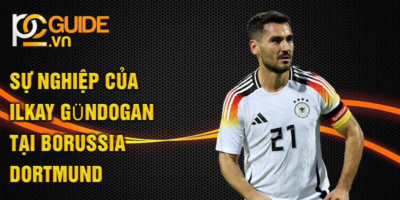 Sự nghiệp của Ilkay Gündogan tại Borussia Dortmund