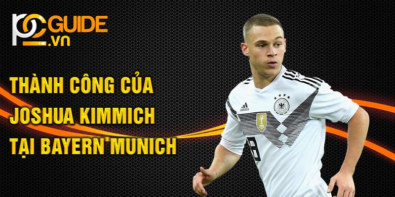 Thành công của Joshua Kimmich tại Bayern Munich