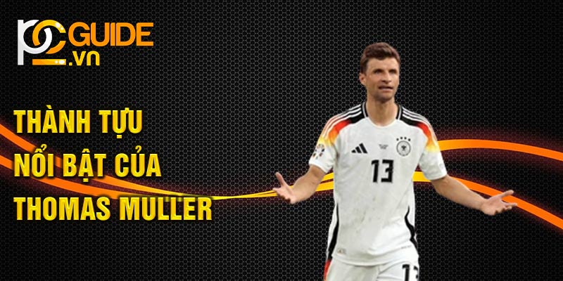 Thành tựu nổi bật của Thomas Muller